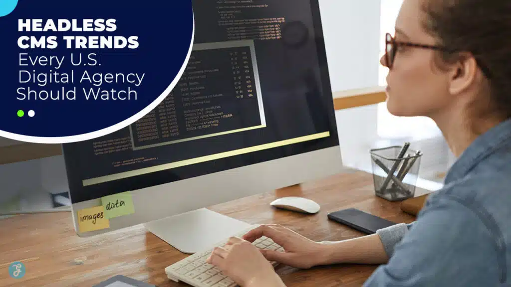 7 Headless CMS Trends Every U S Digital Agency Should Watch