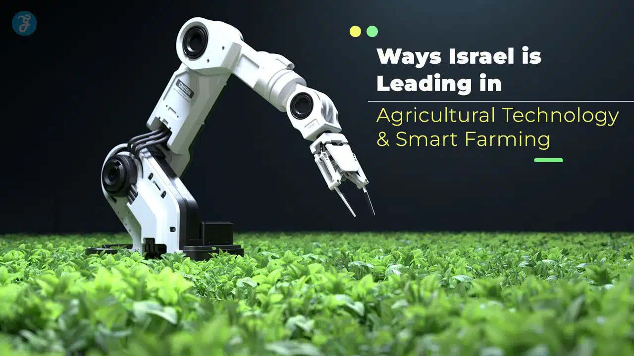 Best Ways Israel Is Leading In Agricultural Technology
