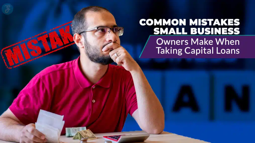 Common Mistakes Small Business Owners Make When Taking Capital Loans