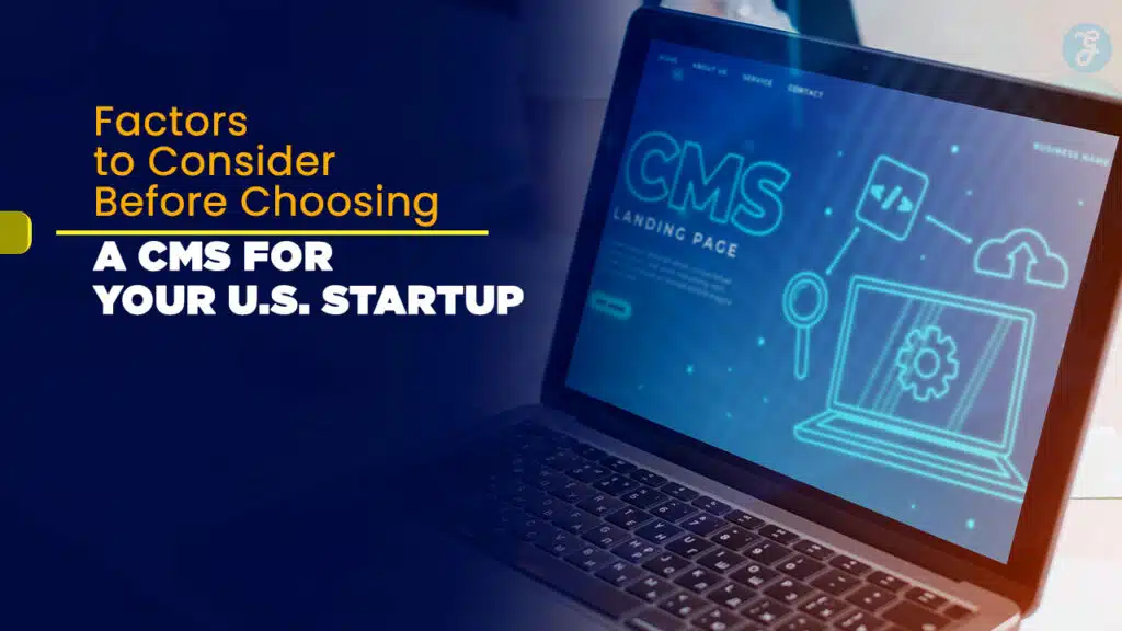 Factors to Consider Before Choosing a CMS for Your U.S. Startup