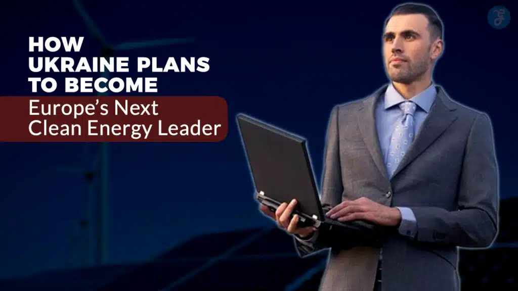 How Ukraine Plans to Become Europe’s Next Clean Energy Leader