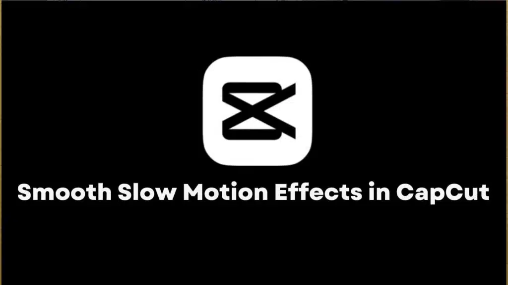 How to Create Smooth Slow Motion Effects in CapCut