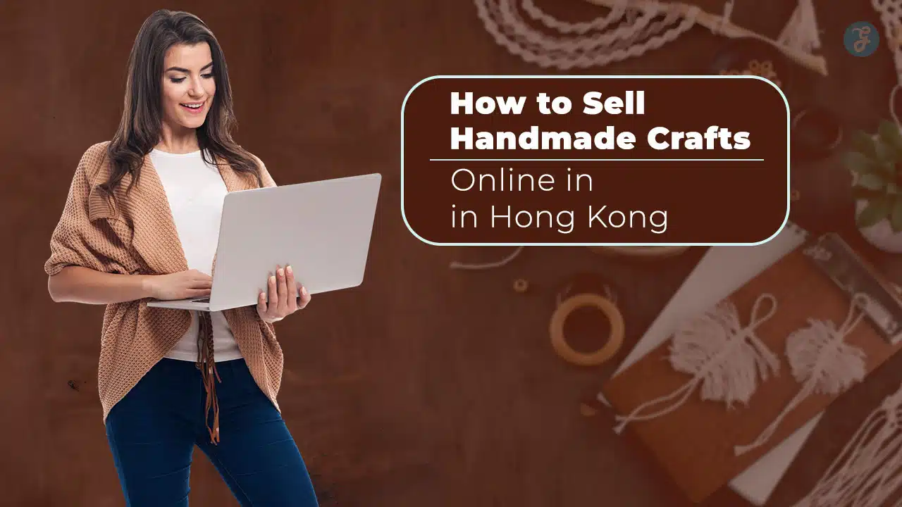 How to Sell Handmade Crafts Online in Hong Kong