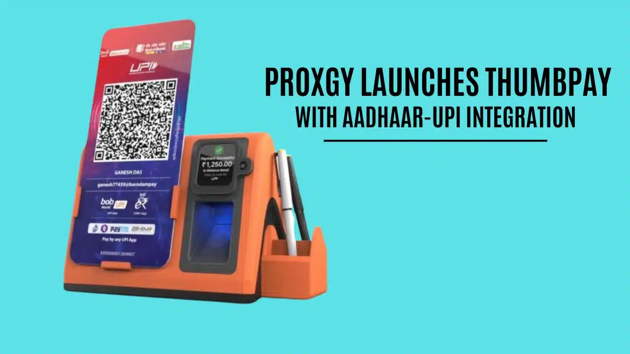 Proxgy Launches ThumbPay with Aadhaar-UPI Integration