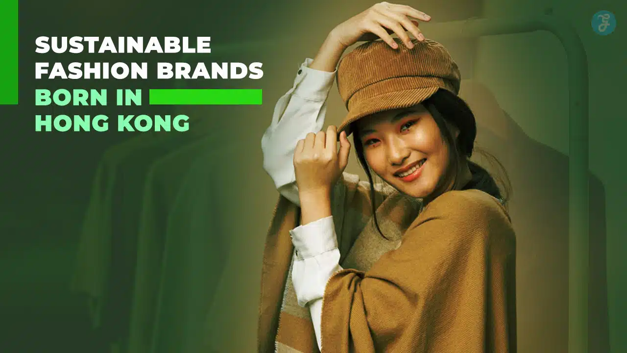Sustainable Fashion Brands Born In Hong Kong