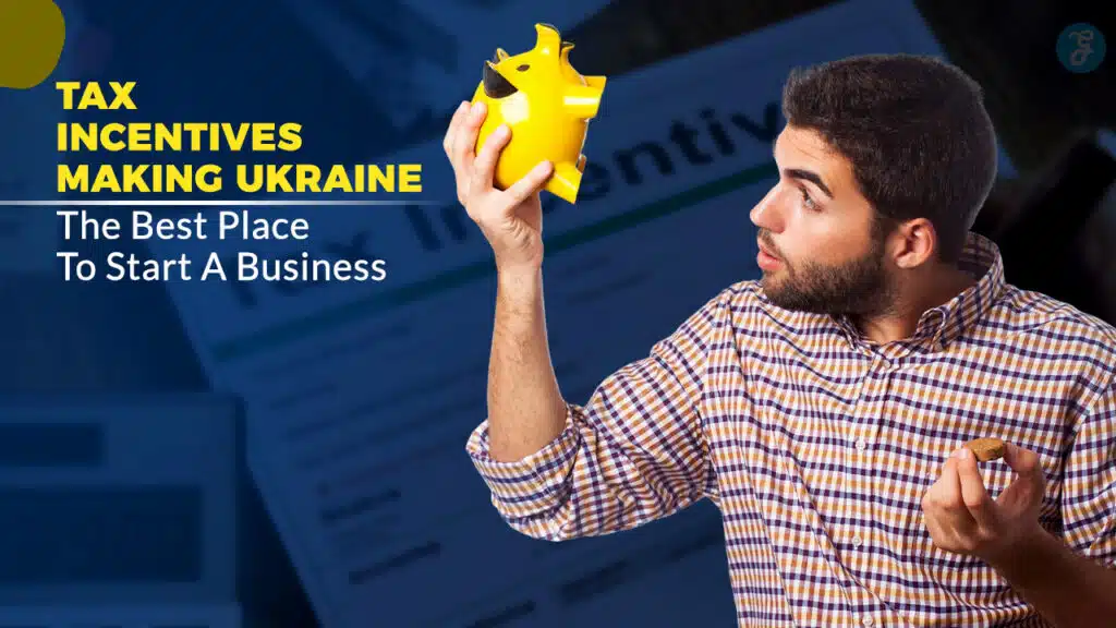 Tax Incentives Making Ukraine The Best Place To Start A Business