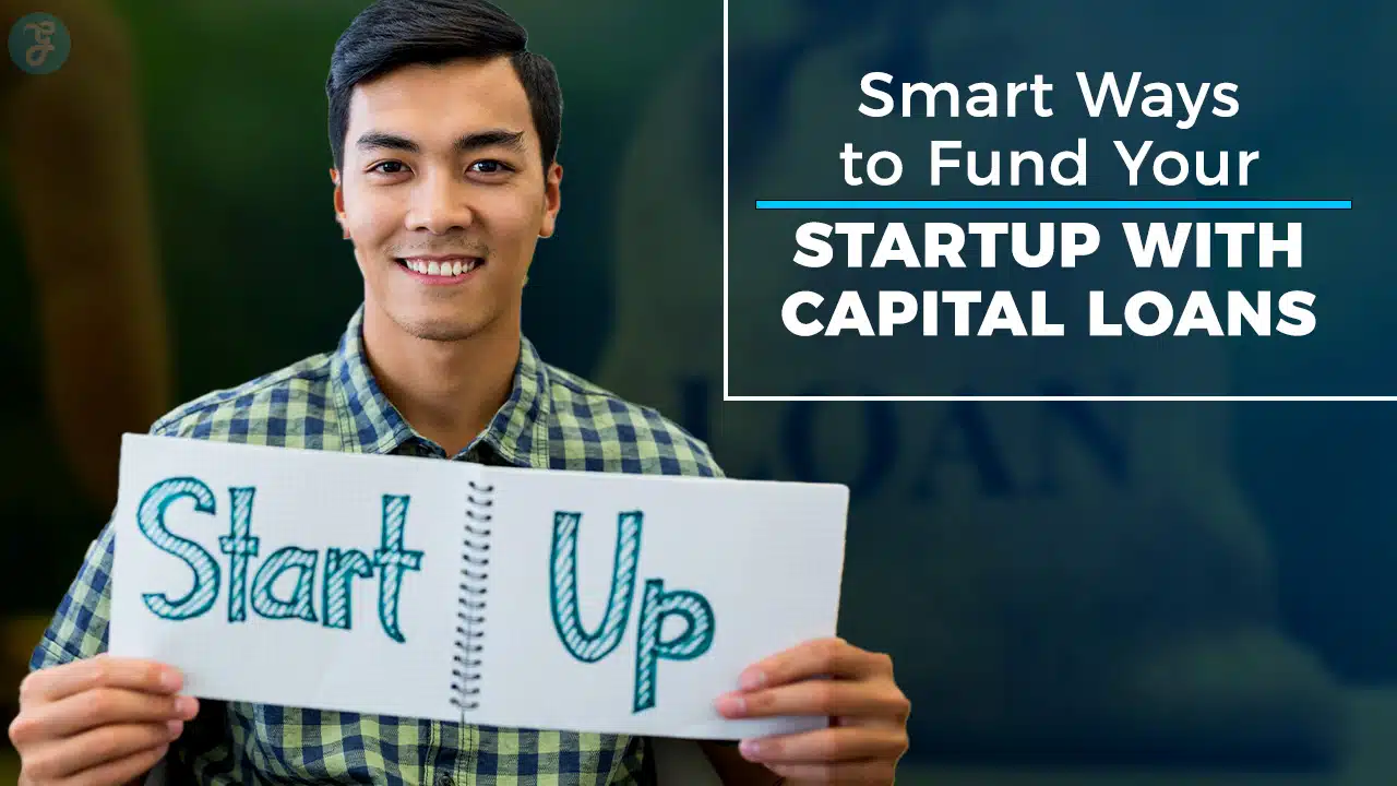 Ways to Fund Your Startup with Capital Loans