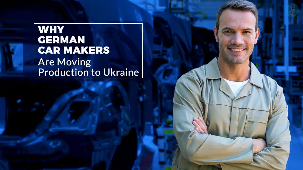 Why German Car Makers Are Moving Production to Ukraine