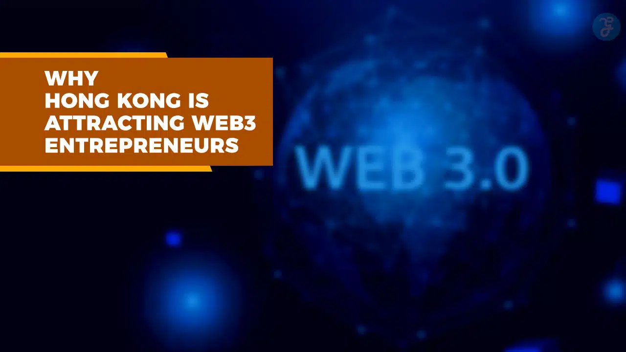 Why Hong Kong is Attracting Web3 Entrepreneurs in 2025