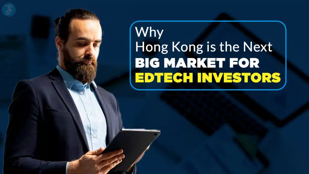 Why Hong Kong is the Next Big Market for EdTech Investors