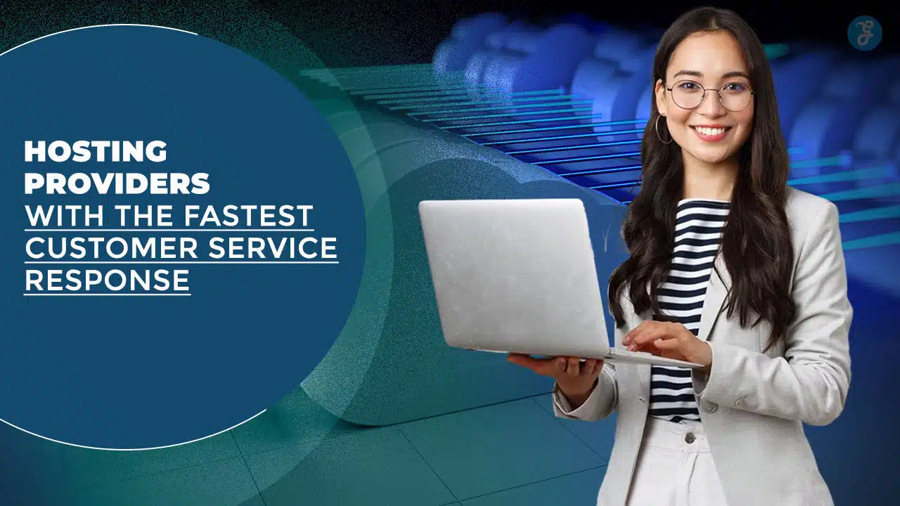 5 Hosting Providers with the Fastest Customer Service Response