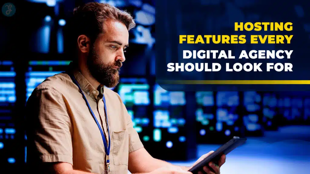 7 Hosting Features Every Digital Agency Should Look For