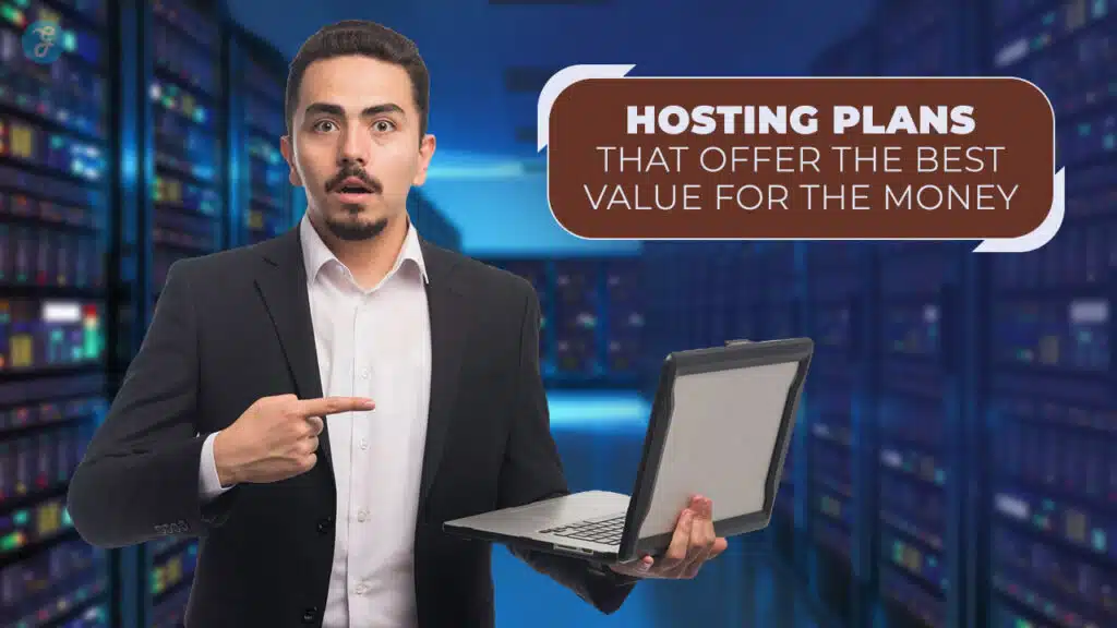 7 Hosting Plans That Offer the Best Value for the Money