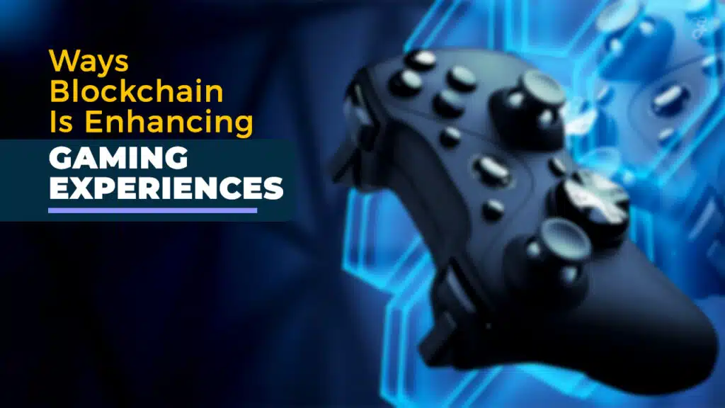 How Blockchain Is Enhancing Gaming Experiences