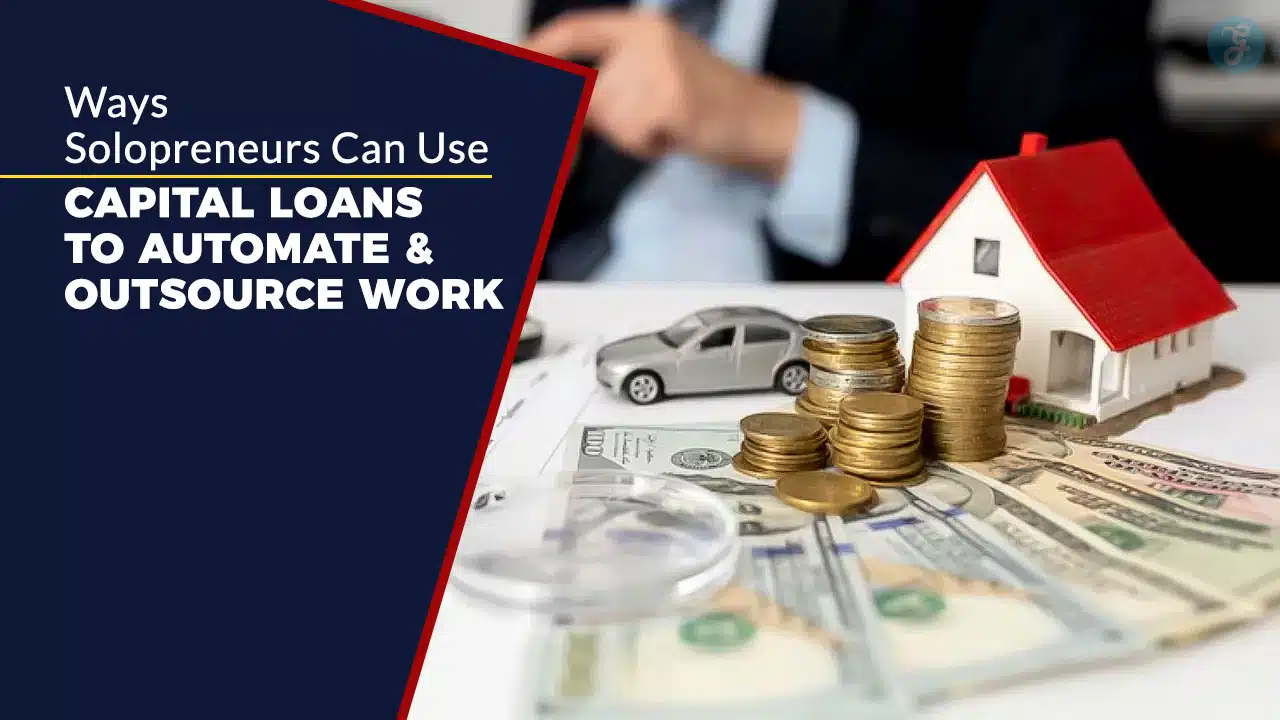 7 Ways Solopreneurs Can Use Capital Loans to Automate & Outsource Work