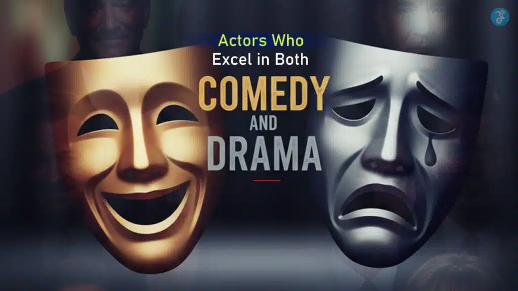 Actors Who Excel in Both Comedy and Drama