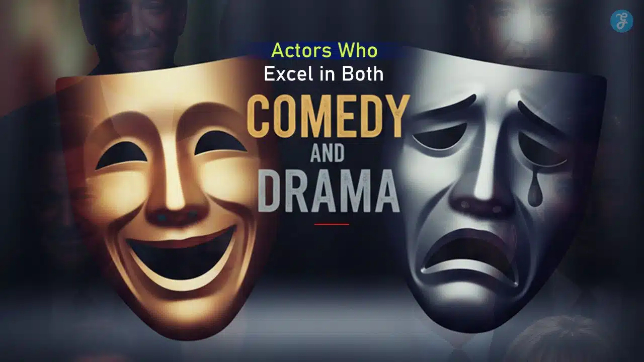 Actors Who Excel in Both Comedy and Drama