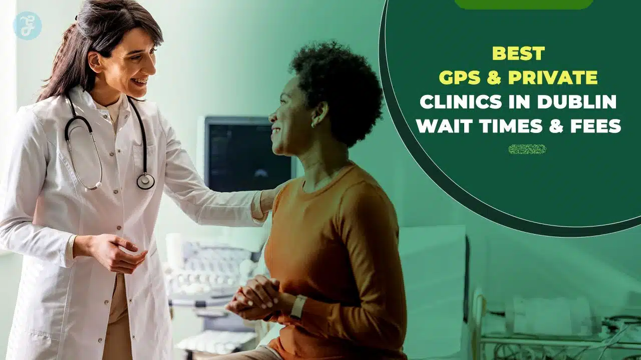 Best GPs & Private Clinics In Dublin