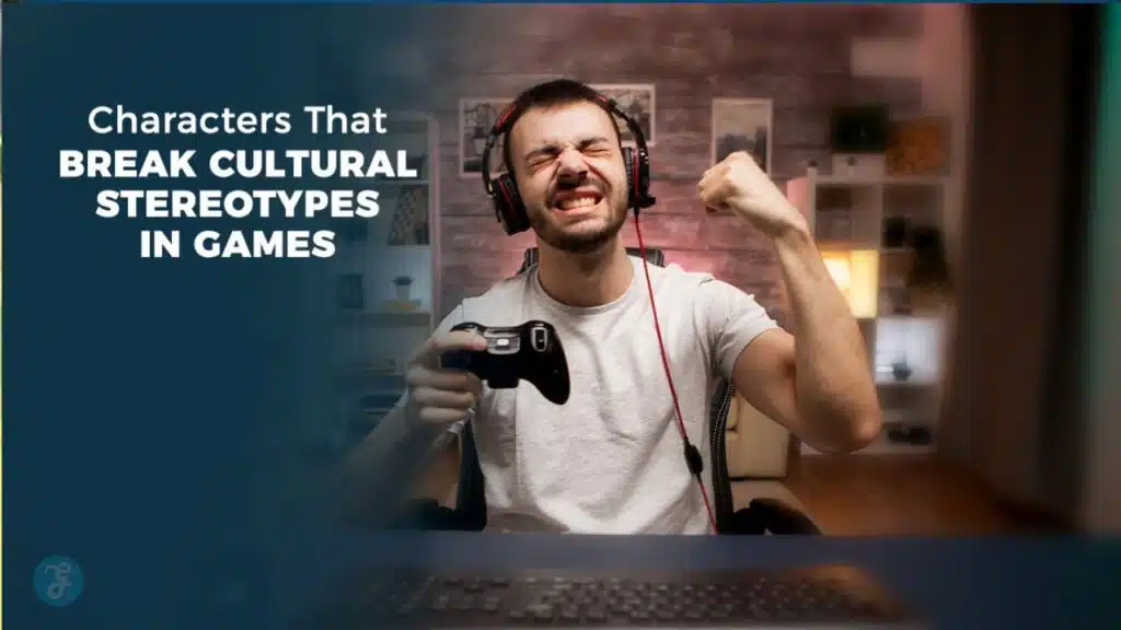Characters That Break Cultural Stereotypes in Games