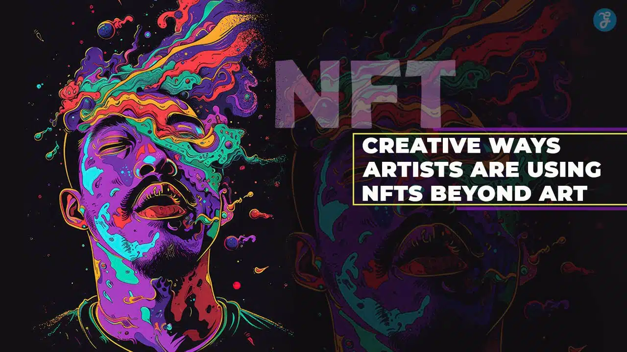 Creative Ways Artists Are Using NFTs Beyond Art