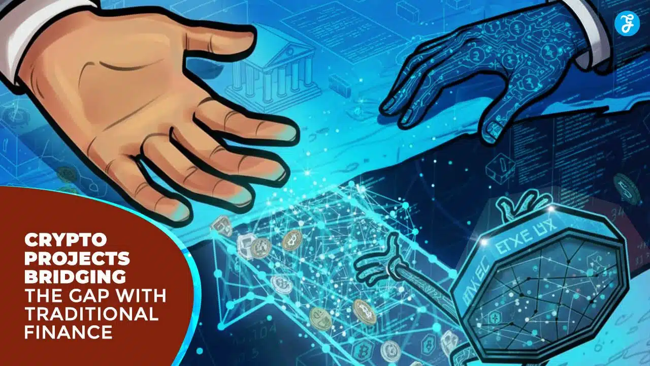 Crypto Projects Bridging the Gap with Traditional Finance