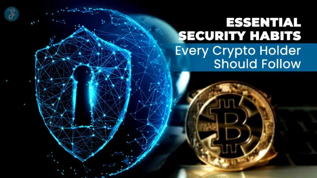 Essential Security Habits Every Crypto Holder Should Follow