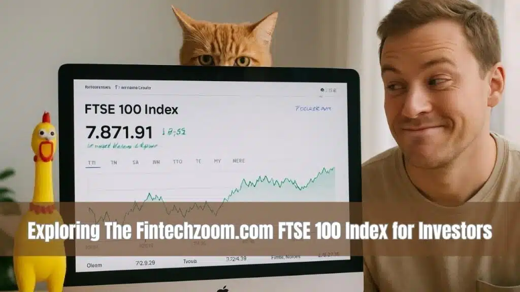 Exploring The Fintechzoom.com FTSE 100 Index for Investors