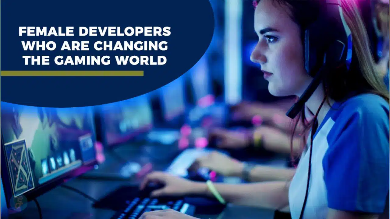Female Developers Who Are Changing the Gaming World