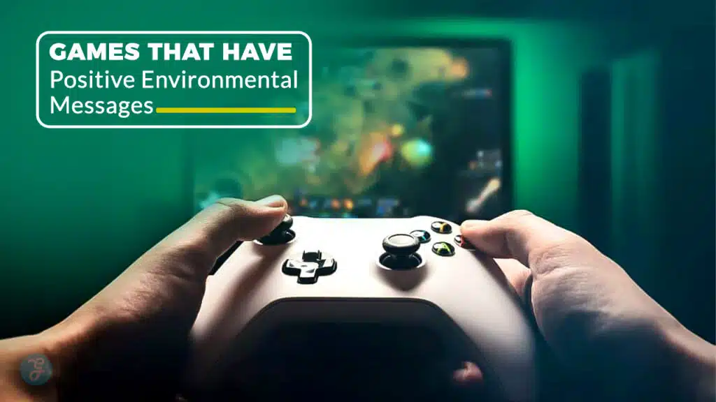 Games That Have Positive Environmental Messages