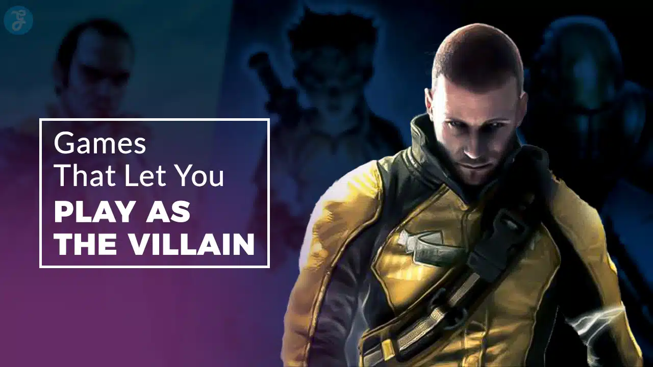 Games That Let You Play as the Villain