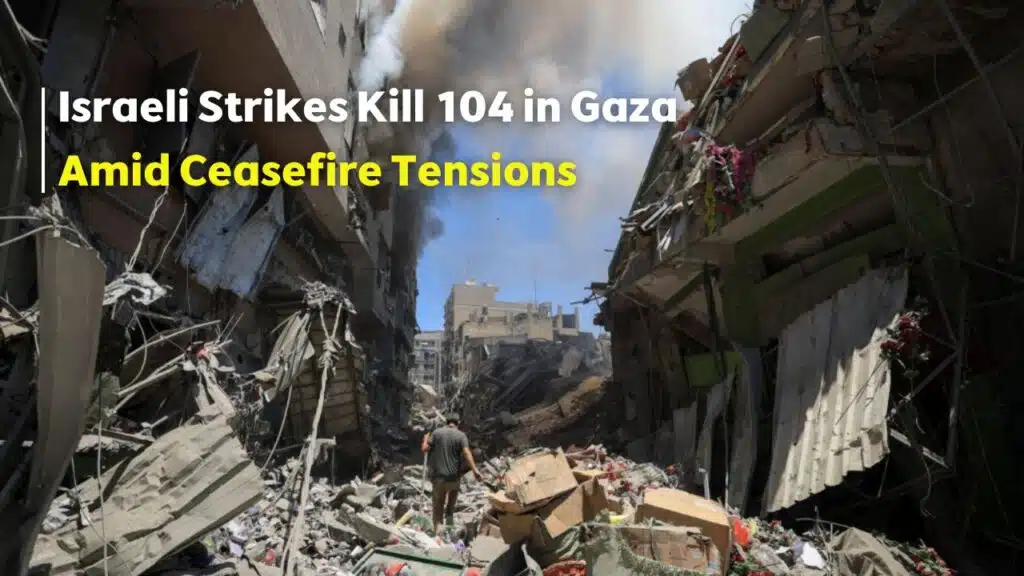 Israeli Strikes Kill 104 in Gaza
