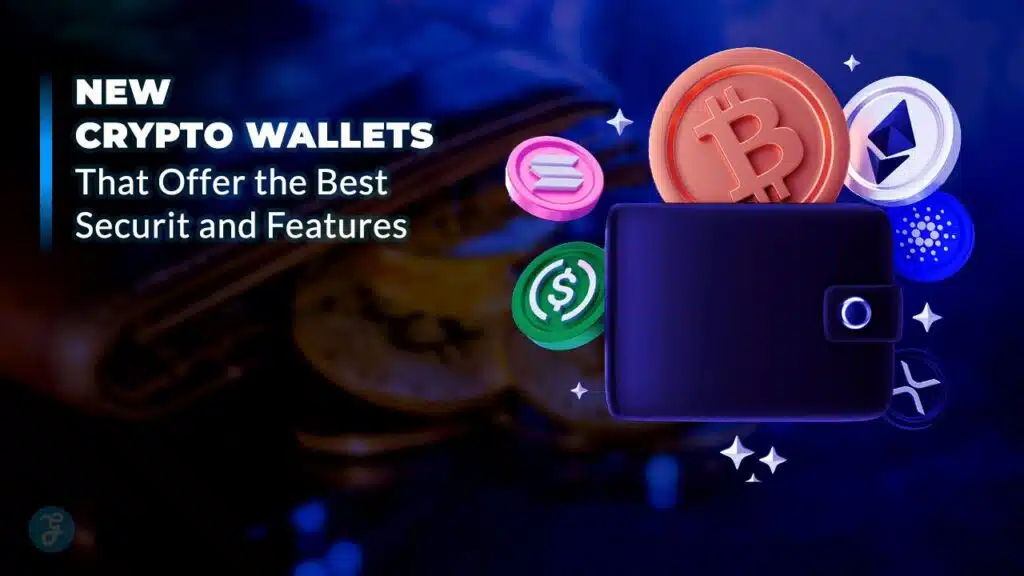 New Crypto Wallets That Offer the Best Security and Features