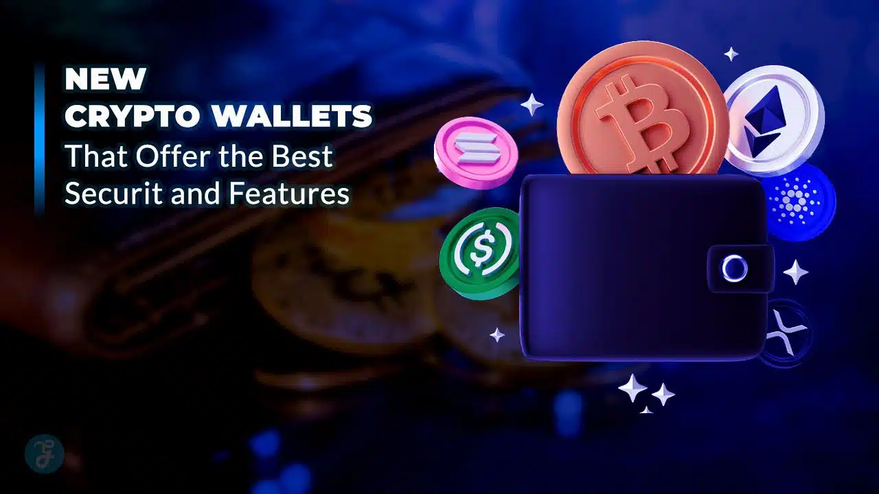 New Crypto Wallets That Offer the Best Security and Features