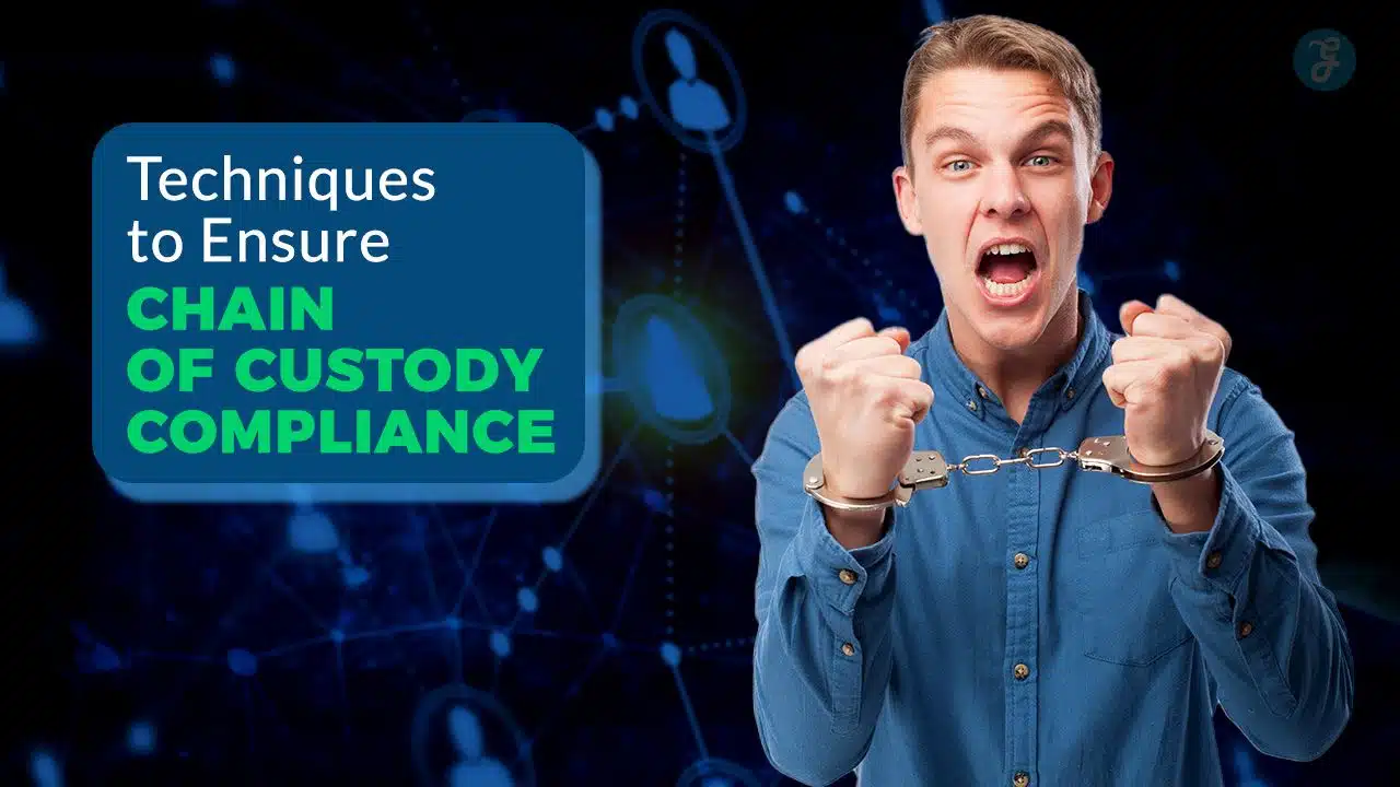 Techniques to Ensure Chain of Custody Compliance