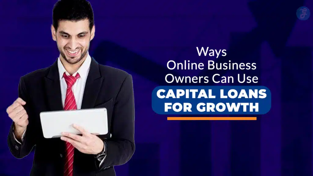 Ways Online Business Owners Can Use Capital Loans for Growth