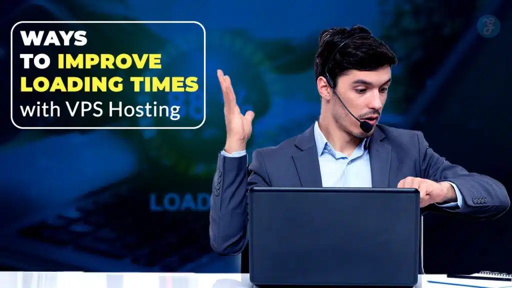 Ways to Improve Loading Times with VPS Hosting