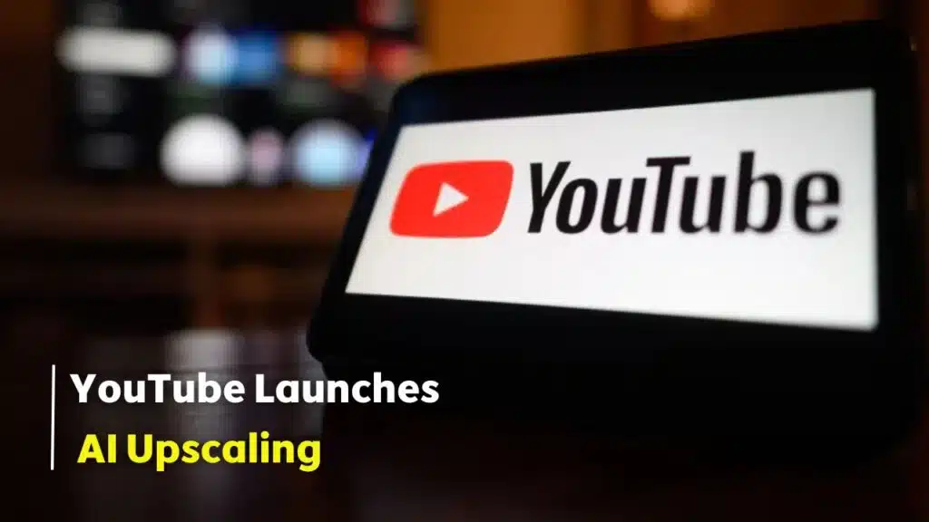 YouTube Launches AI Upscaling
