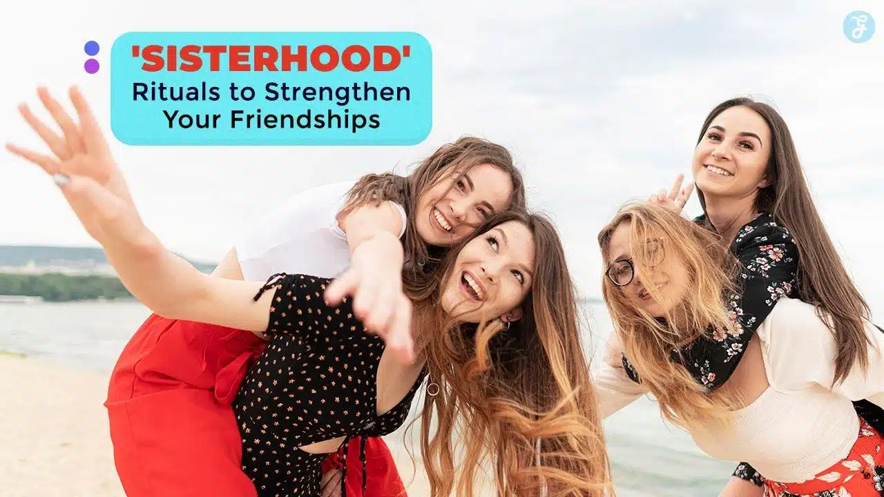10 'Sisterhood' Rituals to Strengthen Your Friendships (1)