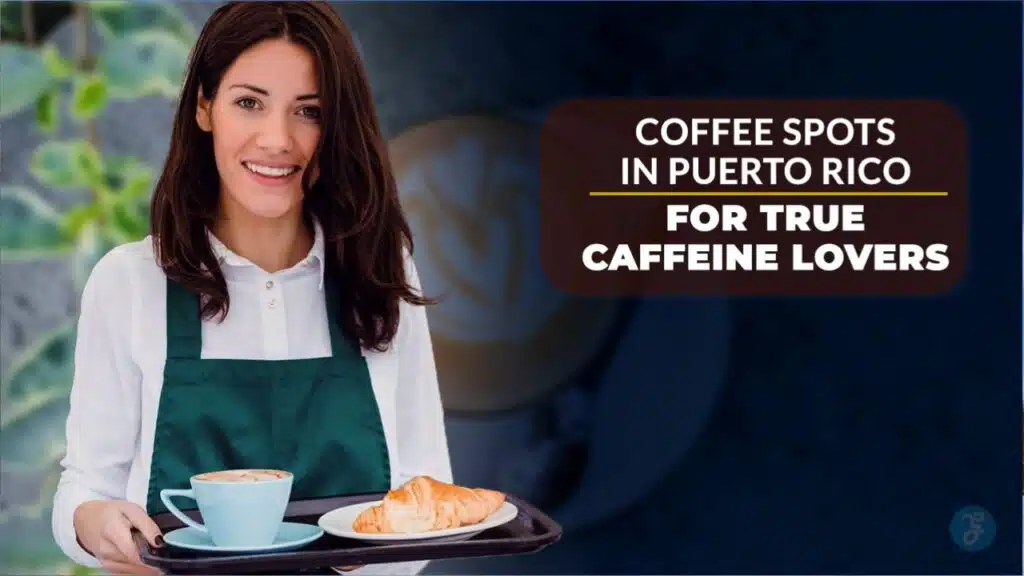 11 Coffee Spots in Puerto Rico for True Caffeine Lovers