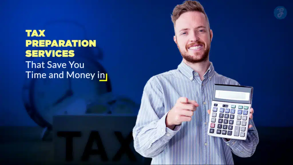 7 Tax Preparation Services That Save You Time and Money in
