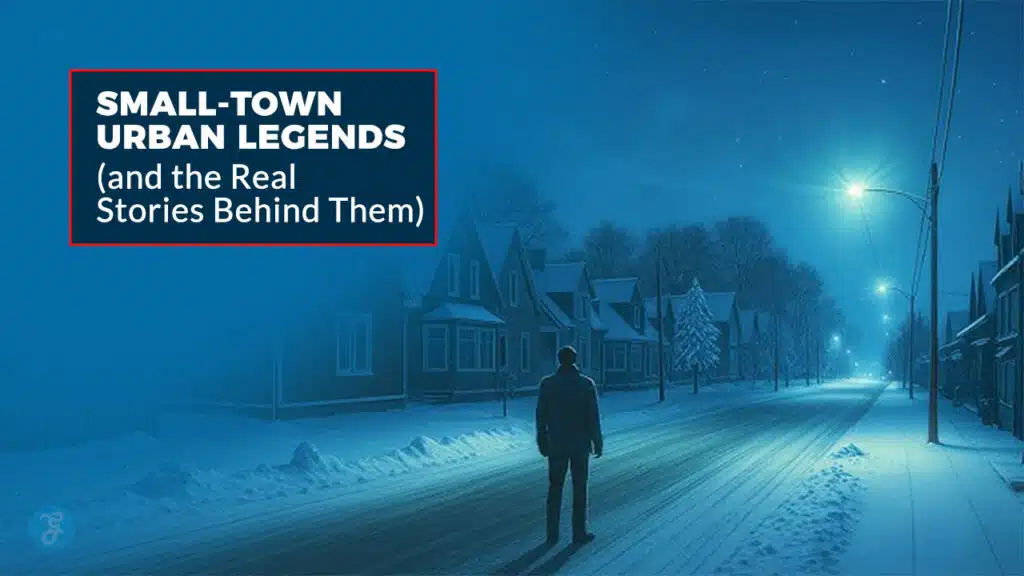 8 Small-Town Urban Legends (and the Real Stories Behind Them)