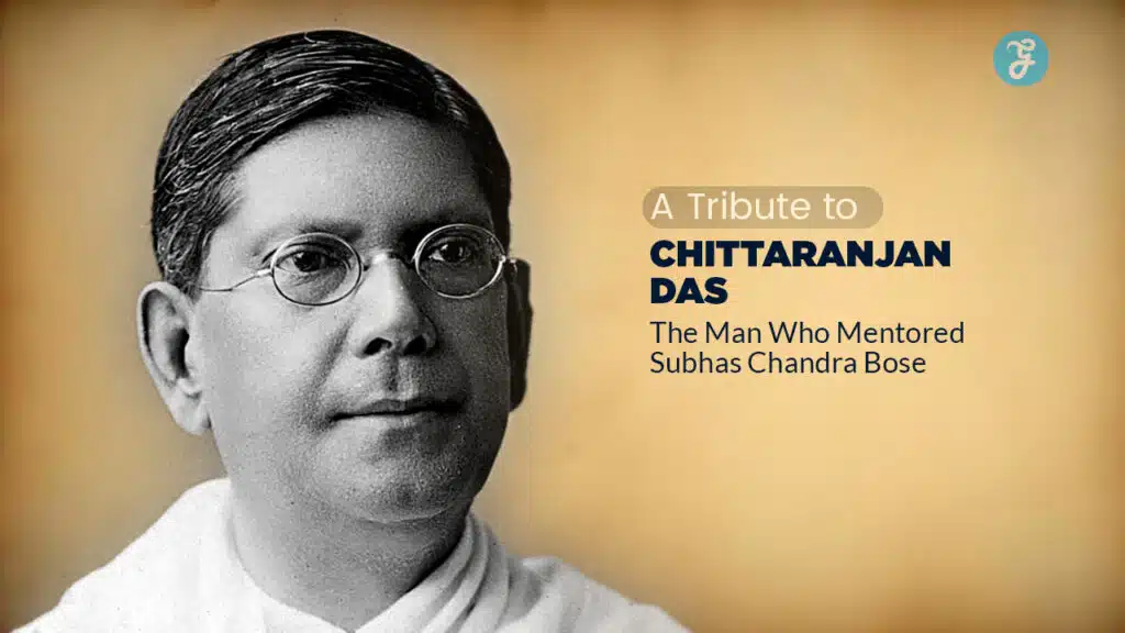 A Tribute to Chittaranjan Das The Man Who Mentored Subhas Chandra Bose