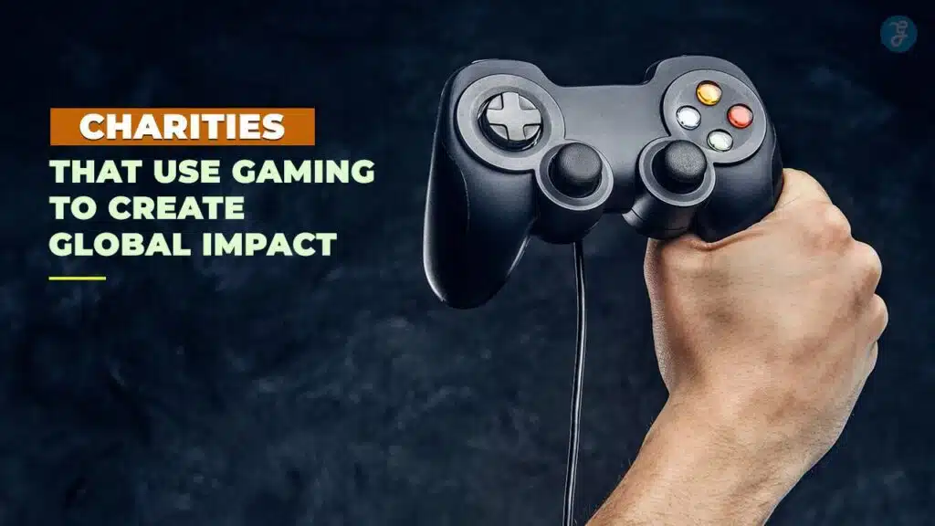 Charities That Use Gaming to Create Global Impact