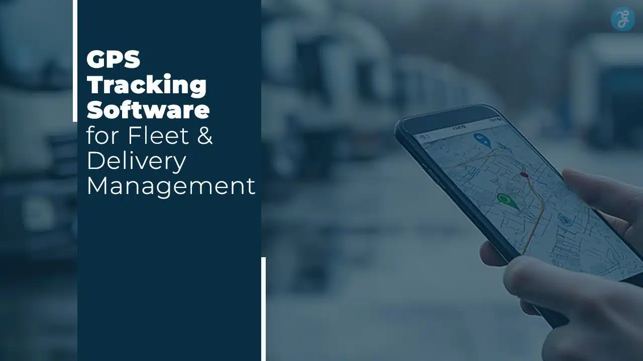 GPS Tracking Software for Fleet & Delivery Management