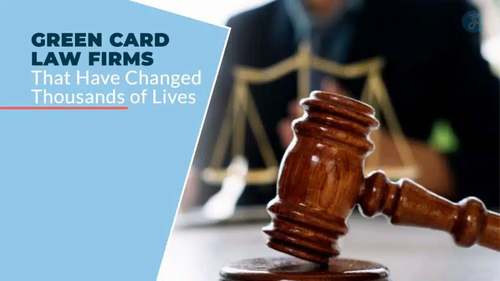Green Card Law Firms That Have Changed Thousands of Lives