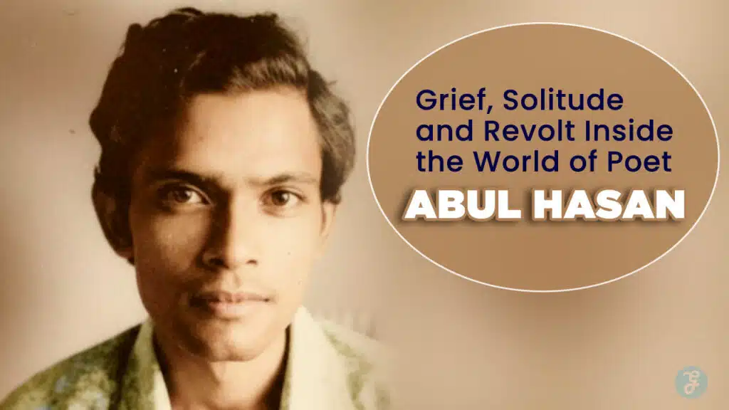 Grief, Solitude and Revolt Inside the World of Poet Abul Hasan