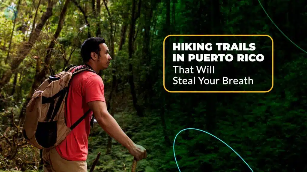 Hiking Trails in Puerto Rico That Will Steal Your Breath