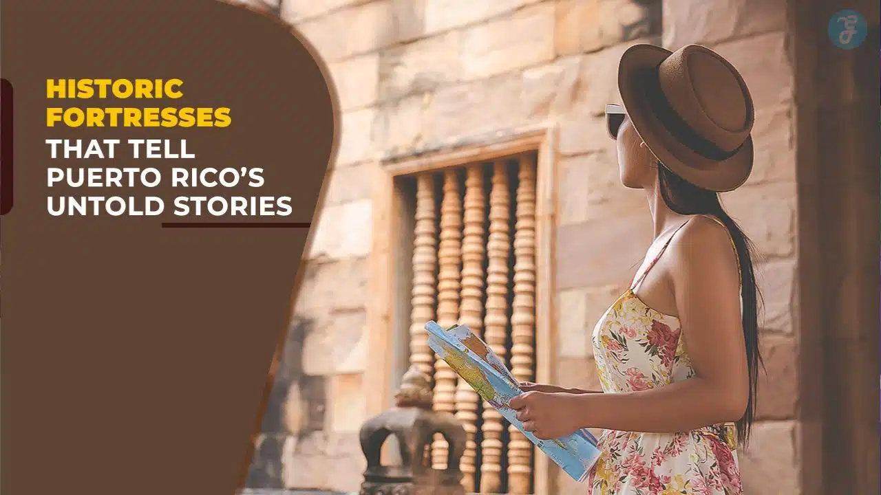 Historic Fortresses That Tell Puerto Rico’s Untold Stories