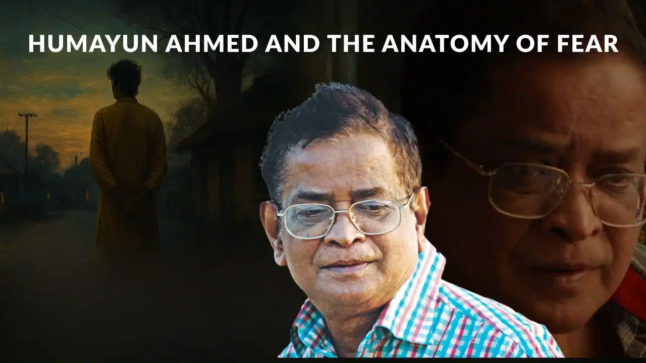 Humayun Ahmed and the Anatomy of Fear
