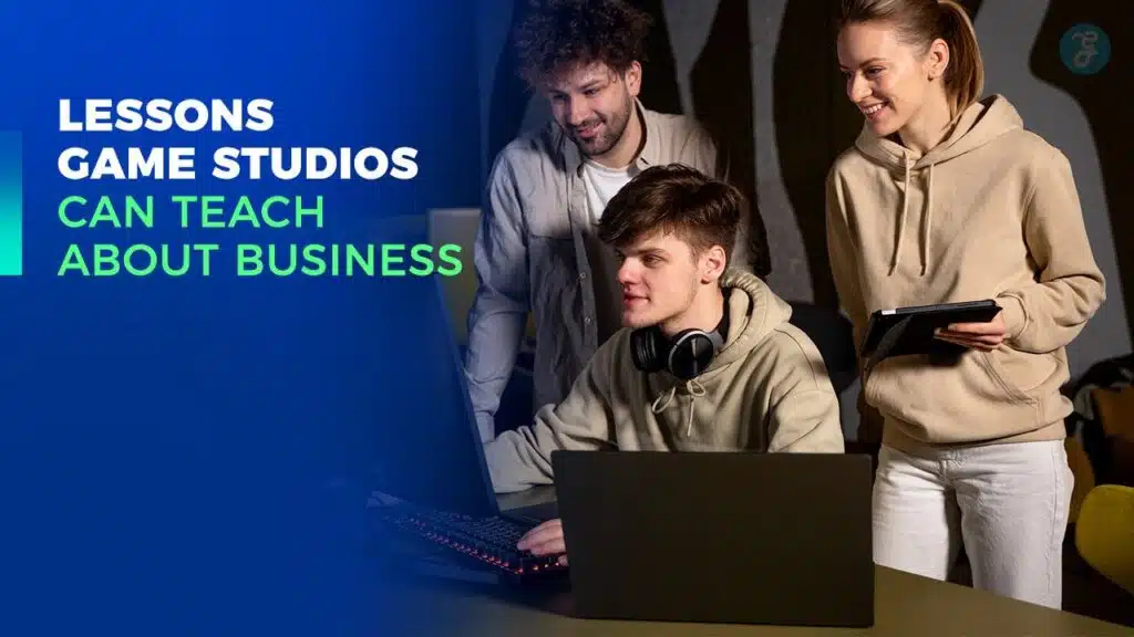 Lessons Game Studios Can Teach About Business